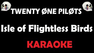 Twenty One Pilots  Isle Of Flightless Birds Karaoke [upl. by Ecnaralc]