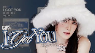 AI COVER How Would GIDLE Sing I GOT YOU by TWICE [upl. by Tertias]