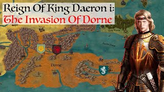 King Daerons Invasion Of Dorne  House Of The Dragon History amp Lore Reign Of King Daeron i [upl. by Sitoel779]