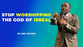 WE SHOULD STOP WORSHIPPING THE GOD OF ISREAL DR ABEL DAMINA [upl. by Christoffer]