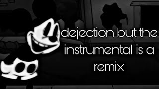 Dejection but the instrumental is a remix [upl. by Neelrak402]