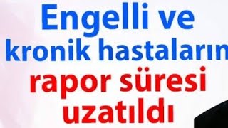 ENGELLİ RAPOR SÜRELERİ UZATILDI [upl. by Elli]