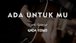 ADA UNTUK MU  TYOK SATRIO  KARAOKE GITAR AKUSTIK TANPA VOKAL NADA COWO  MALE [upl. by Guildroy]