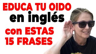 Educa tu oído en inglés con ESTAS 15 FRASES Tu Oído en Inglés CAMBIARÁ [upl. by Aseretairam714]