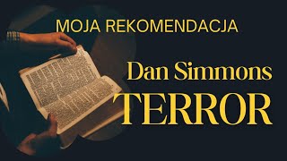 Dan Simmons quotTerrorquot  moja recenzja horroru książkowego o wyprawie arktycznej [upl. by Odlauso]