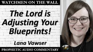 “The Lord is Adjusting Your Blueprints” – Powerful Prophetic Encouragement from Lana Vawser [upl. by Ennovahs]