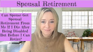 Can My Spouse Get Spousal Retirement From Me If I Die After Being Disabled But Before I Can Retire [upl. by Lurie]