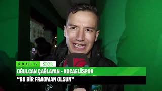 KOCAELİSPORLU OĞULCAN ÇAĞLAYANIN SAKARYASPOR MAÇI SONRASI AÇIKLAMALARI [upl. by Dnalrah662]