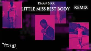 Kman 6ixx  Little Miss Best Body Diagnozed REMIX [upl. by Nedarb925]