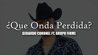 Que Onda Perdida  Grupo Firme Ft Gerardo Coronel  LETRA [upl. by Yelha]