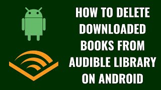 How to Delete Downloaded Books from Audible Library on Android [upl. by Sayer]