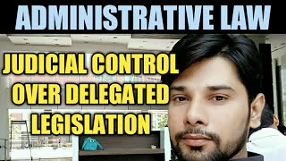 DELEGATED LEGISLATION  JUDICIAL CONTROL  ADMINISTRATIVE LAW  NADEEM HAIDAR [upl. by Yle]