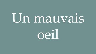 How to Pronounce Un mauvais oeil A bad eye Correctly in French [upl. by Korrie]