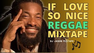 If Love so Nice REGGAE mixtape Junior Kelly Tarrus Riley Terry Linen Turbulence [upl. by Aitnis]