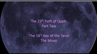 The 29th Path of Qoph Part Two The 18th Key of the Tarot The Moon [upl. by Etra865]