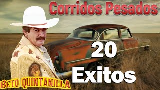 Beto Quintanilla  Corridos Pesados  20 Exitos [upl. by Eiramenna]