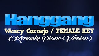 HANGGANG  Wency CornejoFEMALE KEY KARAOKE PIANO VERSION [upl. by Goldshell758]