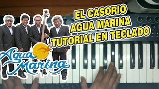 EL CASORIO  AGUA MARINA TUTORIAL EN TECLADO [upl. by Mungovan]