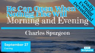 September 27 Evening Devotional  He Can Open When Nothing Else Will  Charles Spurgeon [upl. by Hutner]