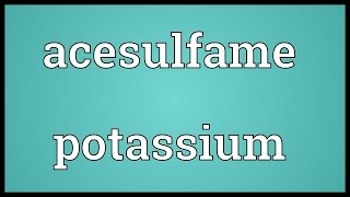 Acesulfame potassium Meaning [upl. by Lovich9]