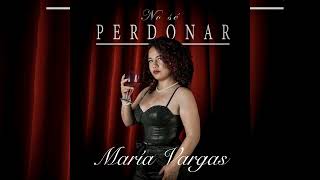 María Vargas  No Se Perdonar [upl. by Tripp]