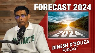 FORECAST 2024 Dinesh D’Souza Podcast Ep738 [upl. by Ailemaj]