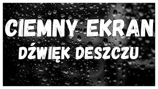 🌧️🖤 DŹWIĘKI DESZCZU Z CIEMNYM EKRANEM 🌧️💤 [upl. by Curcio339]