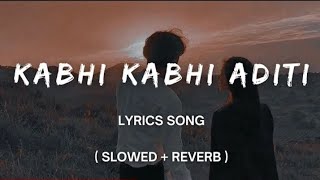 Kabhi Kabhi Aditi  Slowed  Reverb   Rashid Ali  Song Lyrics  SAIYAN [upl. by Gregrory]