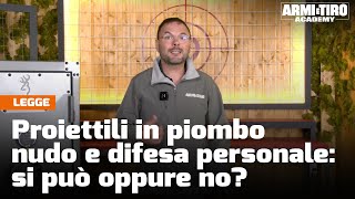 Proiettili in piombo nudo e difesa personale si può oppure no  Armi e Tiro Academy [upl. by Nomsed851]