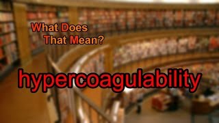 What does hypercoagulability mean [upl. by Yrred]