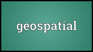 Geospatial Meaning [upl. by Halsted494]