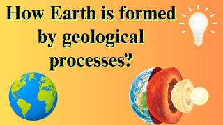 How is Earth formed by geological processes [upl. by Tarrah]