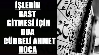 İŞLERİN RAST GİTMESİ İÇİN DUA CÜBBELİ AHMET HOCA [upl. by Gery200]