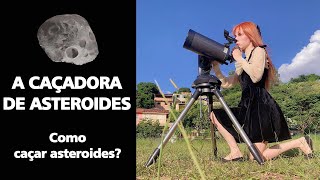 A Caçadora de Asteroides  Como caçar asteroides [upl. by Nerret]