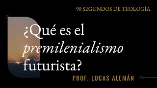 ¿Qué es el premilenialismo futurista – Prof Lucas Alemán [upl. by Papageno651]