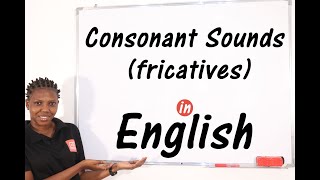 Consonant Sounds Fricatives  A Click Away to Understanding The 9 Fricative Sounds [upl. by Yerok510]