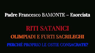 P BAMONTE–EsorcistaRITI SATANICIOLIMPIADI E FURTI SACRILEGHIPERCHÉ PROPRIO LE OSTIE CONSACRATE [upl. by Berta]