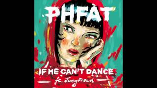 PHFAT  If He Cant Dance ft JungFreud [upl. by Amihc]