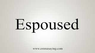 How To Say Espoused [upl. by Jesselyn]