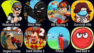 Robbery BobStick War LegacyOto Racing 2Surivval 456FRAGDark Riddle 2Red Ball 4 [upl. by Rinna]