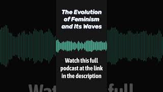 The Evolution of Feminism and Its Waves podcast [upl. by Nosdrahcir]