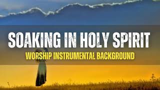 Soaking in the Holy Spirit  Worship Instrumental Background Music [upl. by Mell]