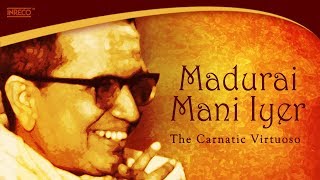 Top 10 Songs Of Madurai Mani Iyer  Carnatic Classicals Vocals  Tamil Songs of Madurai Mani Iyer [upl. by Annauqaj]