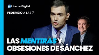 Federico a las 7 Las mentiras y obsesiones patológicas del presidente Sánchez [upl. by Anuaek]