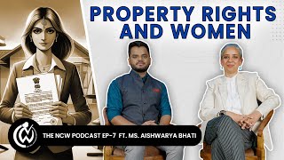 Property Rights of Women  NCW Podcast  Ms Aishwarya Bhati  Additional Solicitor General of India [upl. by Arit]