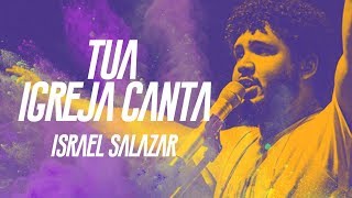 Israel Salazar  Tua Igreja Canta [upl. by Harimas]