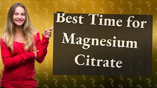 What is the best time to take magnesium citrate [upl. by Triny]