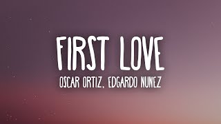 Oscar Ortiz x Edgardo Nuñez  FIRST LOVE LetraLyrics [upl. by Sverre]