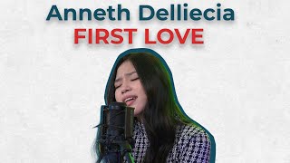 ANNETH DELLIECIA  FIRST LOVE COVER VERSION [upl. by Repooc]