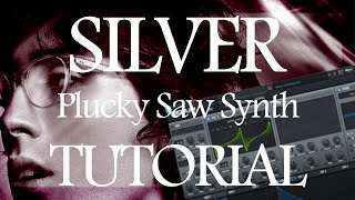 Silver by AG Cook  Plucky Saw Synth Tutorial [upl. by Eillil27]